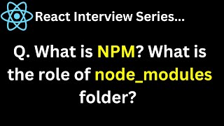 React Interview Series Q. What is NPM  What is the role of node modules folder 