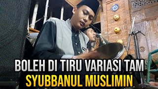 BOLEH DI TIRU VARIASI TAM SYUBBANUL MUSLIMIN || SR .
