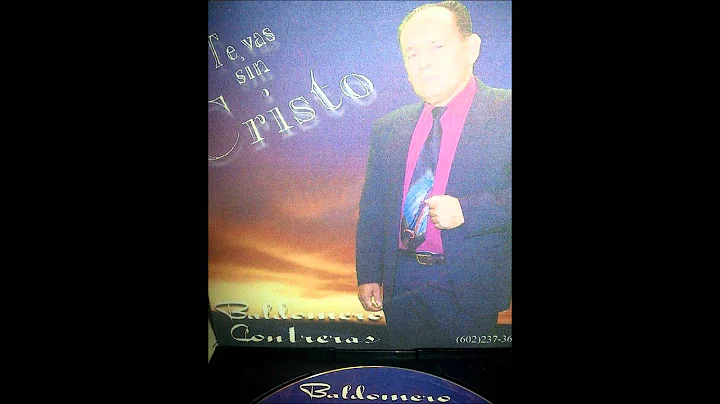 Te vas sin mi Cristo - Baldomero Contreras