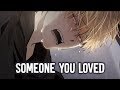 【Nightcore】→ Someone You Loved || Lyrics
