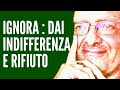 Ignora , dai Indifferenza e Rifiuto per farti Amare