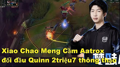 Xiao Chao Meng Cầm Aatrox Đối Đầu Boy 1 Champ Quinn 2Triệu7 Thông Thạo Đại Cao Thủ Hàn