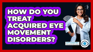 How Do You Treat Acquired Eye Movement Disorders?