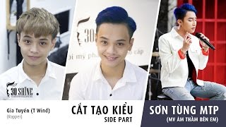 Cắt tạo kiểu Side Part | Sơn Tùng M-TP MV Âm Thầm Bên Em | Gia Tuyến