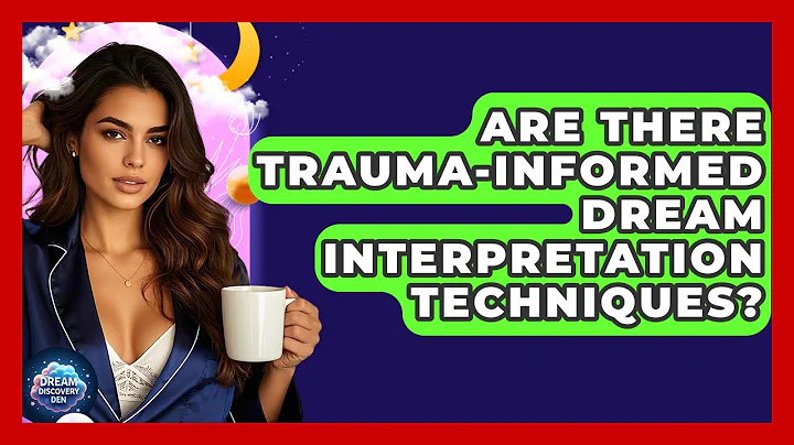 Are There Trauma-Informed Dream Interpretation Techniques? - Dream Discovery Den