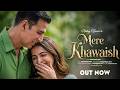 Mere Khawaish | Akshay Kumar | Wamiqa Gabbi | Arijith Singh | New Hindi Song 2026