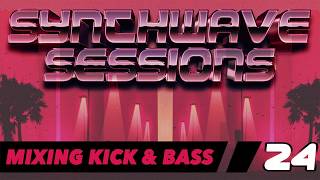 Synthwave Sessions 24: Mixing Kick and Bass
