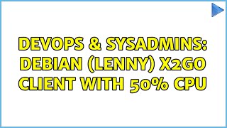 Famous DevOps & SysAdmins: Debian (Lenny) X2Go Client with 50% CPU Wealth