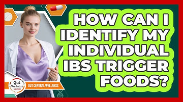 How Can I Identify My Individual IBS Trigger Foods? - Gut Wellness Central