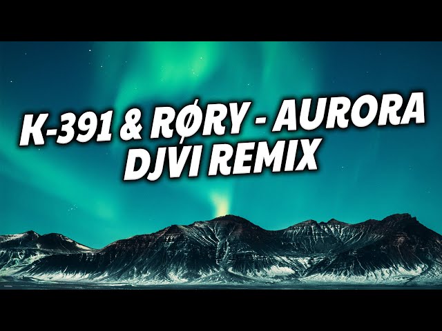 K-391 u0026 RØRY - Aurora (DJVI Remix) class=