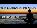 The Untroubled Mind by Herbert James Hall | Audiobooks Youtube Free | Self Help Audiobooks