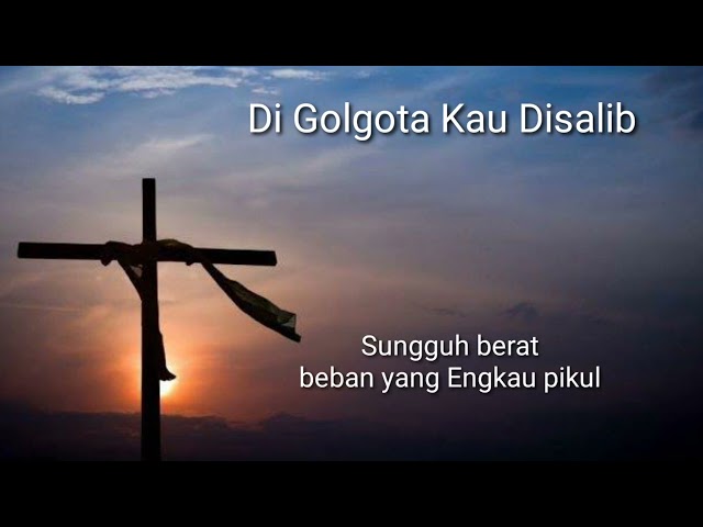 Lagu Paskah DI GOLGOTA KAU DISALIB  (Trio Bougenfile) With Lyric. class=