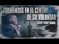 TORMENTAS EN EL CENTRO DE SU VOLUNTAD | BISHOP RUDDY GRACIA