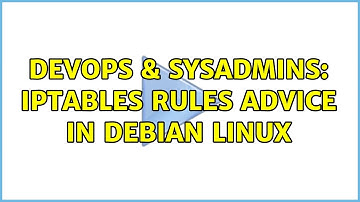 DevOps & SysAdmins: iptables rules advice in debian linux (2 Solutions!!)