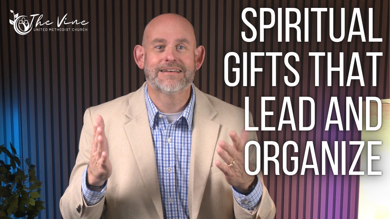 Spiritual Gifts that lead and organize | The Vine UMC Worship