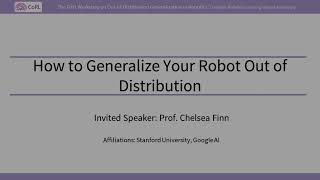 [OOD Workshop@CoRL 2023] Chelsea Finn - How to Generalize Your Robot Out of Distribution