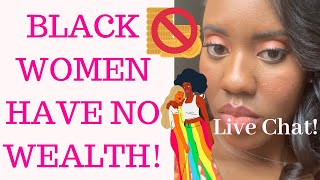 Single Black Women's Net worth Is $5 - Let's Chat!