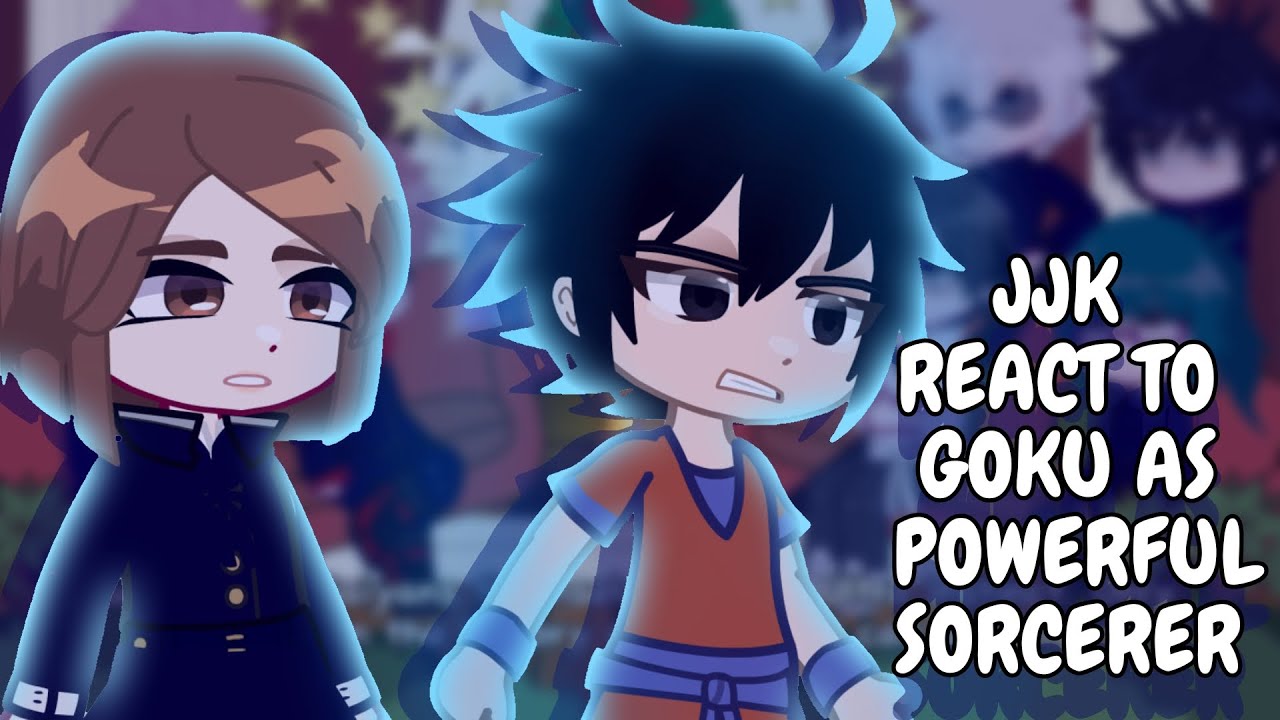 JJK React To Goku As Powerful Sorcerer || Gacha React