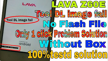 LAVA Z60E Tool DL image fail No Flash File Only 1click Problem Solution Without Box 100%testd Solut