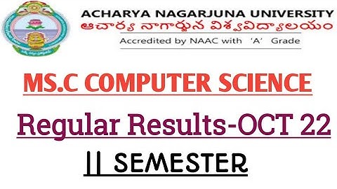 ANU M.SC. COMPUTER SCIENCE II SEMESTER REGULAR EXAMINATIONS OCTOBER-2022 RESULTS.