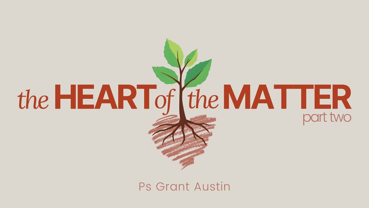 Ps Grant Austin || The Heart of the Matter || Part Two - YouTube
