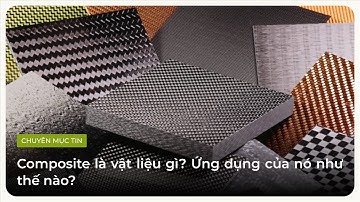 Composite là vật liệu gì? Ứng dụng của nó như thế nào?