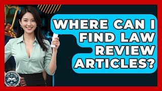 Where Can I Find Law Review Articles - Law School Prep Hub