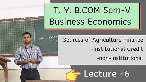 Sources of Agriculture Finance Non-institutional,Institutional Credit Tybcom sem5 Business Economics
