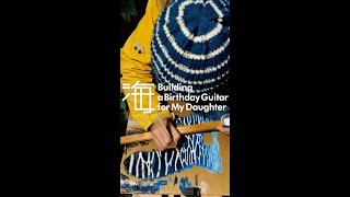 海/Building a Birthday Guitar for My Daughter [umi wa hiroina oo kii na]