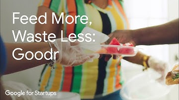 Feed More, Waste Less: Goodr | Google for Startups