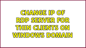 Change IP of RDP server for thin clients on Windows domain