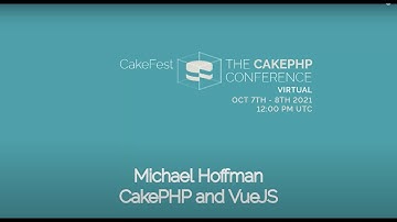 CakeFest Virtual 2021 Day 1 - CakePHP and VueJS - Michael Hoffmann