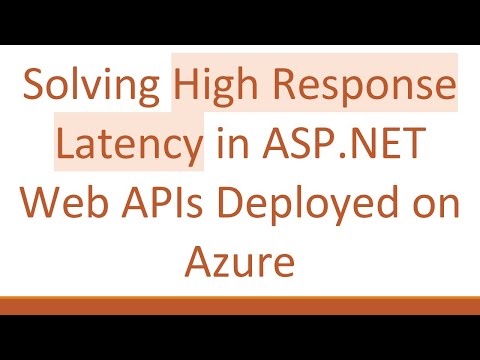Solving High Response Latency in ASP.NET Web APIs Deployed on Azure