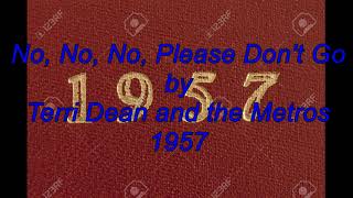 No, No, No, Please Don&#39;t Go by Terri Dean And The Metros 1957