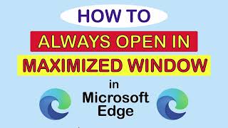 microsoft edge: how to always open edge in maximized window | pc | *2023