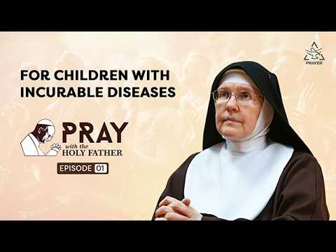 Pray with the Holy Father- For children with incurable diseases | Sr. Colette | Shalom World Prayer