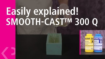 Easily explained! SMOOTH-CAST™ 300 Q