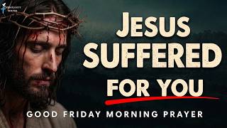 Remember The Sacrifice of Jesus~ Good Friday Morning Prayer You Must Watch | Easter Prayers