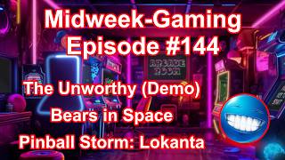Midweek Gaming - #144: The Unworthy (Demo) / Bears in Space / Pinball Storm: Lokanta