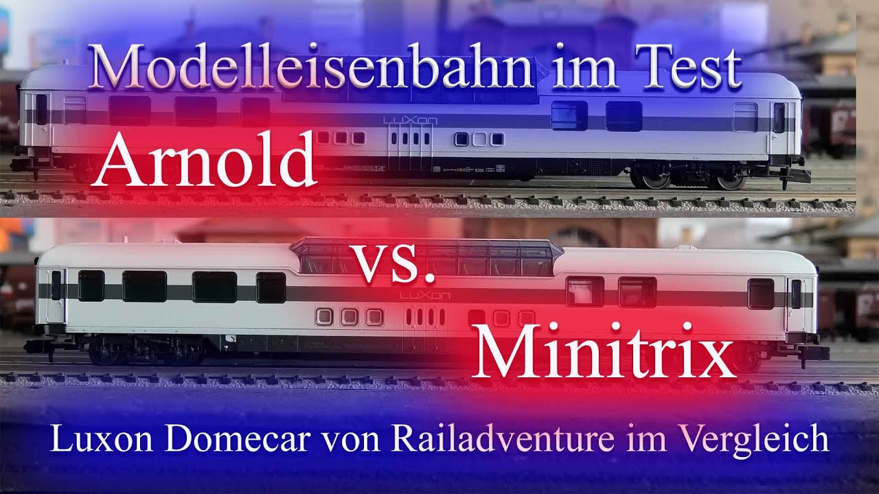 Modelleisenbahn Test - Arnold vs. Minitrix der Luxon Domecar von Railadventure im Vergleich