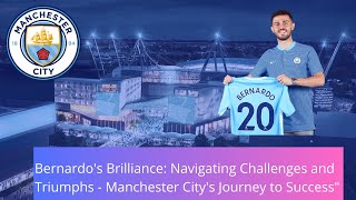 The Genius Of Bernardo Silvas Performance In Manchester Citys Success Story