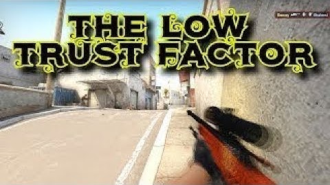 Low Trust Factor Experience CS:GO
