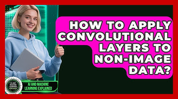How To Apply Convolutional Layers To Non-Image Data? - AI and Machine Learning Explained
