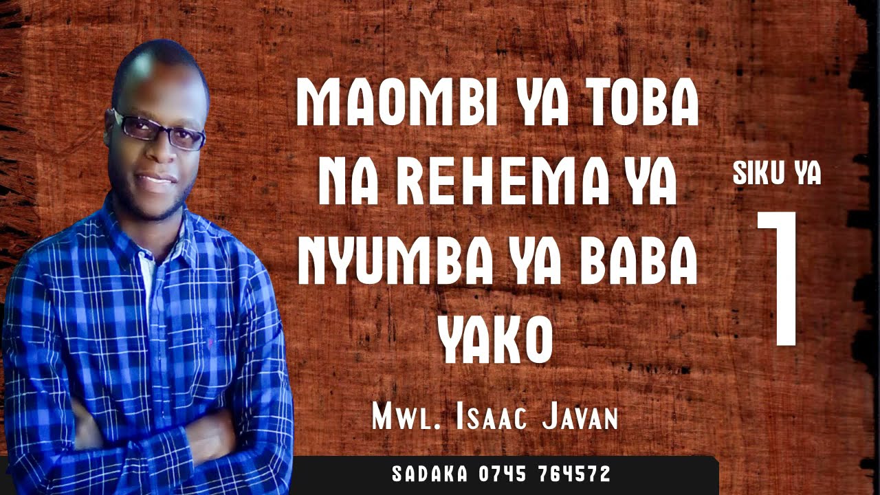 1. MAOMBI YA TOBA NA REHEMA YA NYUMBA YA BABA YAKO - MWL. ISAAC JAVAN - (Prayer Points)