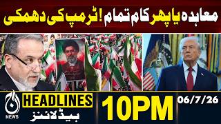 Trump Warning Talks | Major Statement Sparks - 10PM HEADLINES | 06 July | Pakistan News