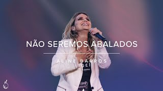 Não Seremos Abalados | Aline Barros | Ao Vivo na CEIZS