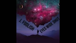 J. Foolish - Eyes Wide Shut Official Audio