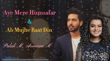 Lyrics: Aye Mere Humsafar/ Ab Mujhe Raat Din | Palak M, Armaan M | T-Series Mixtape S3, Ep-5