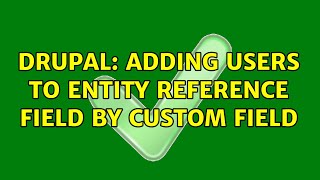 Drupal: Adding users to entity reference field by custom field