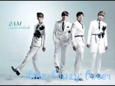2AM - 미친 듯이 Like Crazy Cover